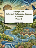 Voyage Zen : Coloriage Relaxant à Travers le Monde Tome 2