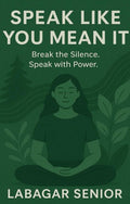Speak Like You Mean It : Break the Silence. Speak with Power.
