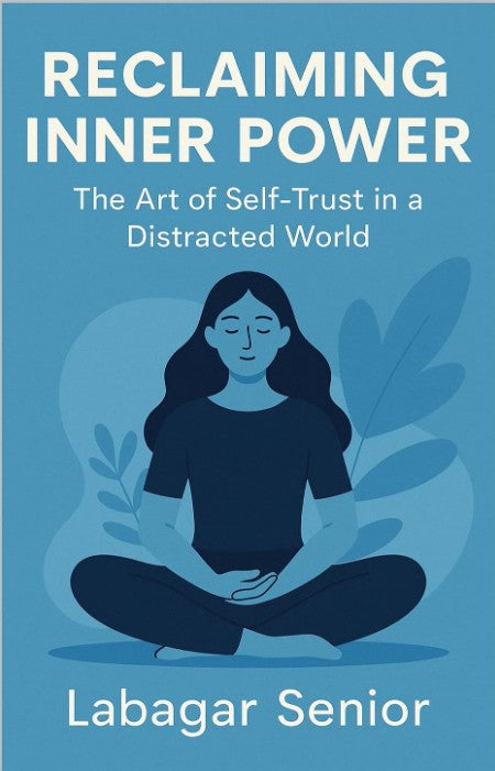 Reclaiming Inner Power: The Art of SelfTrust in a Distracted World