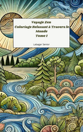 Voyage Zen : Coloriage Relaxant à Travers le Monde Tome 1